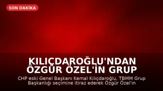 Kılıçdaroğlu'ndan Özgür Özel'in Grup Başkanlığı Seçimine İtiraz
