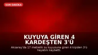 Kuyuya Giren 4 Kardeşten 3'ü Hayatını Kaybetti