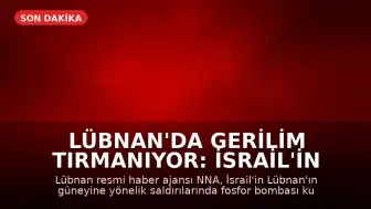 Lübnan'da Gerilim Tırmanıyor: İsrail'in Fosfor Bombası Kullandığı İddia Edildi