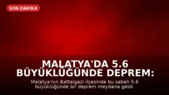 Malatya'da 5.6 Büyüklüğünde Deprem: Bölgede Panik Yaşandı