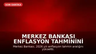 Merkez Bankası Enflasyon Tahminini Yükseltti