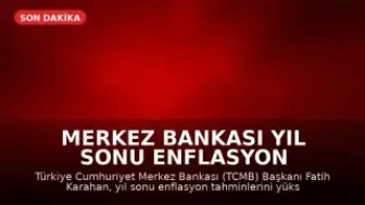 Merkez Bankası Yıl Sonu Enflasyon Tahminini Yükseltti