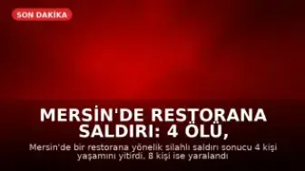 Mersin'de Restorana Saldırı: 4 Ölü, 8 Yaralı