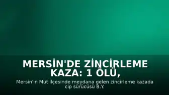 Mersin'de Zincirleme Kaza: 1 Ölü, 5 Yaralı