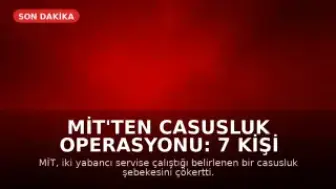 MİT'ten Casusluk Operasyonu: 7 Kişi Tutuklandı