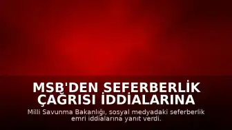 MSB'den Seferberlik Çağrısı İddialarına Yanıt