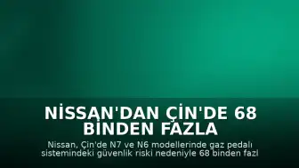 Nissan'dan Çin'de 68 Binden Fazla Aracı Kapsayan Geri Çağırma Operasyonu