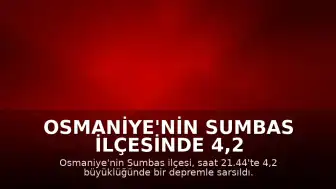 Osmaniye'nin Sumbas ilçesinde 4,2 büyüklüğünde deprem meydana geldi