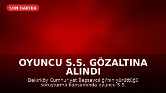 Oyuncu S.S. Gözaltına Alındı