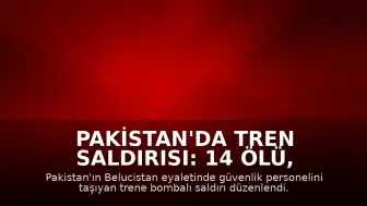 Pakistan'da Tren Saldırısı: 14 Ölü, 70 Yaralı