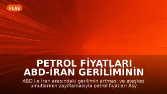 Petrol Fiyatları ABD-İran Geriliminin Tırmanmasıyla Yükseldi