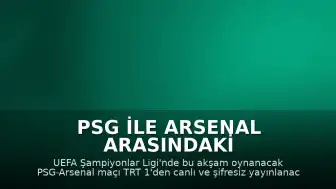PSG ile Arsenal Arasındaki Şampiyonlar Ligi Maçı TRT 1'de Canlı Yayınlanacak