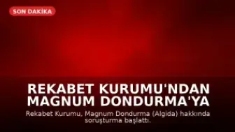 Rekabet Kurumu'ndan Magnum Dondurma'ya Soruşturma