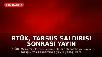 RTÜK, Tarsus Saldırısı Sonrası Yayın Yasağı Getirdi