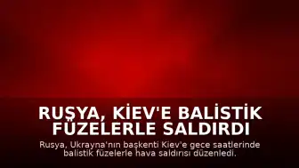 Rusya, Kiev'e Balistik Füzelerle Saldırdı