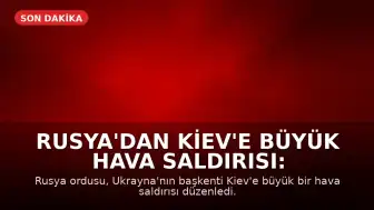 Rusya'dan Kiev'e Büyük Hava Saldırısı: Balistik ve Hipersonik Füzeler Kullanıldı