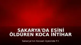 Sakarya'da Eşini Öldüren Koca İntihar Etti