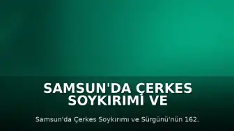 Samsun'da Çerkes Soykırımı ve Sürgünü'nün 162. Yılı Anıldı