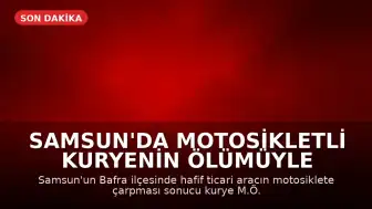 Samsun'da Motosikletli Kuryenin Ölümüyle Sonuçlanan Kaza: Hafif Ticari Araç Sürücüsü Gözaltında