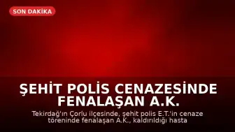 Şehit Polis Cenazesinde Fenalaşan A.K. Hayatını Kaybetti