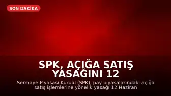 SPK, Açığa Satış Yasağını 12 Haziran 2026'ya Kadar Uzattı