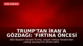 Trump'tan İran'a Gözdağı: 'Fırtına Öncesi Sessizlik'