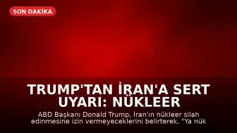 Trump'tan İran'a Sert Uyarı: Nükleer Silaha Sahip Olmalarına İzin Vermeyeceğiz