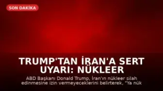Trump'tan İran'a Sert Uyarı: Nükleer Silaha Sahip Olmalarına İzin Vermeyeceğiz