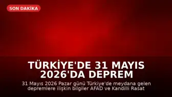 Türkiye'de 31 Mayıs 2026'da Deprem Bilgileri: AFAD ve Kandilli Rasathanesi Verileri