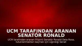 UCM Tarafından Aranan Senatör Ronald Dela Rosa, Senato'dan Kaçtı