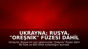 Ukrayna: Rusya, "Oreşnik" Füzesi Dahil 90 Füze ve 600 SİHA ile Saldırdı
