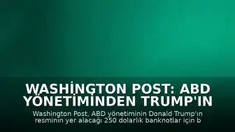 Washington Post: ABD yönetiminden Trump'ın resminin yer alacağı banknotlar için baskı iddiası