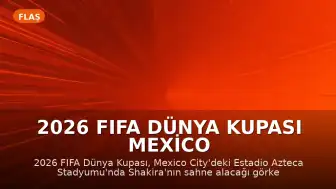 2026 FIFA Dünya Kupası Mexico City'de Görkemli Bir Törenle Başlıyor
