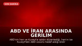 ABD ve İran Arasında Gerilim Tırmandı: İran ve Kuveyt'e Saldırı, ABD Üssüne Karşılık