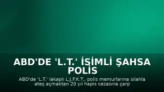 ABD'de 'L.T.' İsimli Şahsa Polis Memurlarına Ateş Açmaktan 20 Yıl Hapis Cezası