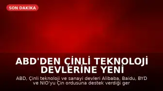 ABD'den Çinli Teknoloji Devlerine Yeni Hamle: Alibaba ve BYD Listeye Eklendi