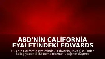 ABD'nin California eyaletindeki Edwards Hava Üssü'nde düşen B-52 uçağındaki 8 mürettebatın hayatını kaybettiği açıklandı