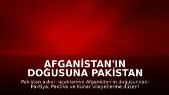 Afganistan'ın Doğusuna Pakistan Hava Saldırısı: Can Kaybı Artıyor