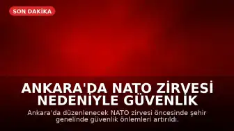 Ankara'da NATO Zirvesi Nedeniyle Güvenlik Önlemleri Artırıldı