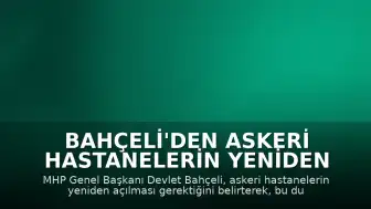 Bahçeli'den Askeri Hastanelerin Yeniden Açılması Çağrısı