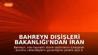 Bahreyn Dışişleri Bakanlığı'ndan İran Drone Saldırısına Kınama