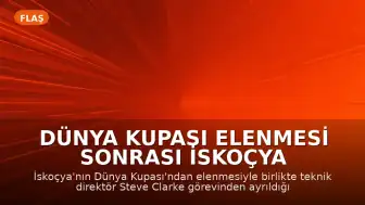 Dünya Kupası Elenmesi Sonrası İskoçya Teknik Direktörü Steve Clarke Görevinden Ayrıldı