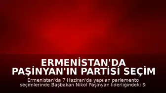 Ermenistan'da Paşinyan'ın Partisi Seçim Zaferini Resmen Garantiledi