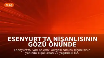 Esenyurt'ta Nişanlısının Gözü Önünde Bıçaklanan Genç Hayatını Kaybetti