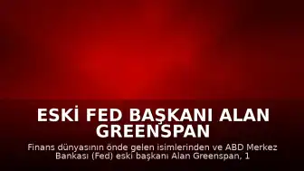 Eski Fed Başkanı Alan Greenspan 100 Yaşında Vefat Etti