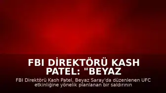 FBI Direktörü Kash Patel: "Beyaz Saray'daki UFC etkinliğine yönelik saldırı engellendi"