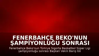 Fenerbahçe Beko'nun Şampiyonluğu Sonrası Yönetimden Açıklamalar