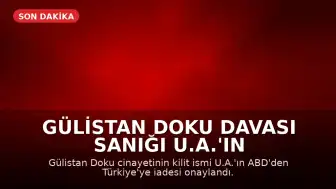 Gülistan Doku Davası Sanığı U.A.'ın ABD'den İadesi Onaylandı