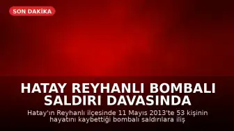 Hatay Reyhanlı Bombalı Saldırı Davasında Karar: 3 Sanığa 53 Kez Ağırlaştırılmış Müebbet ve 3 Bin 921 Yıl Hapis