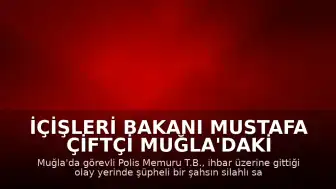 İçişleri Bakanı Mustafa Çiftçi Muğla'daki Olayla İlgili Açıklama Yaptı: Polis Memuru T.B. Şehit Oldu